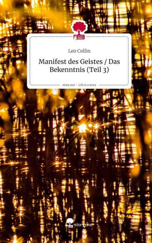Manifest des Geistes / Das Bekenntnis (Teil 3). Life is a Story - story.one