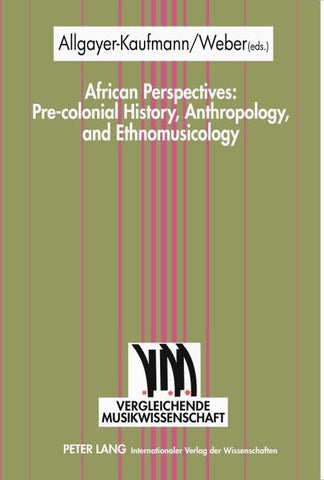 African Perspectives: Pre-colonial History, Anthropology, and Ethnomusicology