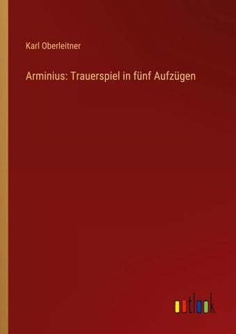 Arminius: Trauerspiel in fünf Aufzügen