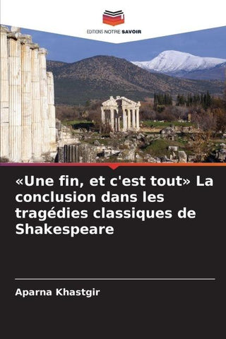 'Une fin, et c'est tout' La conclusion dans les tragédies classiques de Shakespeare