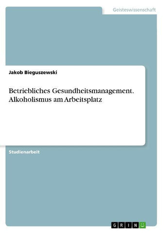 Betriebliches Gesundheitsmanagement. Alkoholismus am Arbeitsplatz