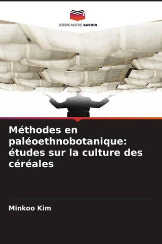 Méthodes en paléoethnobotanique: études sur la culture des céréales