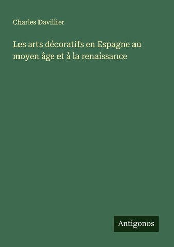 Les arts décoratifs en Espagne au moyen âge et à la renaissance