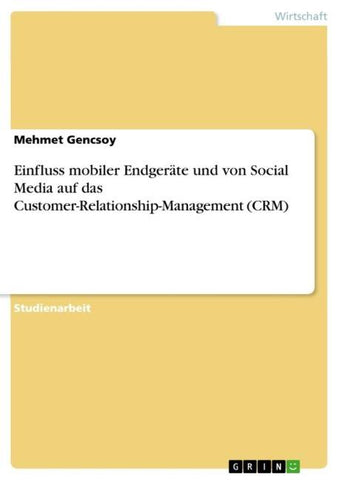 Einfluss mobiler Endgeräte und von Social Media auf das Customer-Relationship-Management (CRM)