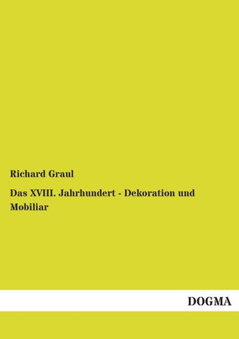Das XVIII. Jahrhundert - Dekoration und Mobiliar
