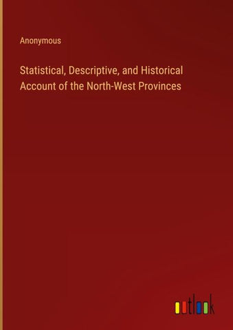 Statistical, Descriptive, and Historical Account of the North-West Provinces