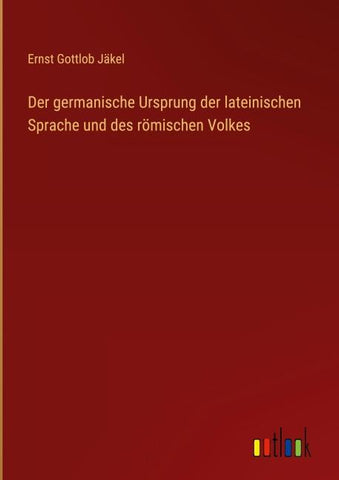 Der germanische Ursprung der lateinischen Sprache und des römischen Volkes