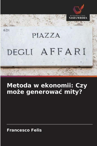 Metoda w ekonomii: Czy mo¿e generowa¿ mity?