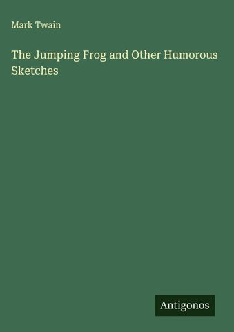 The Jumping Frog and Other Humorous Sketches