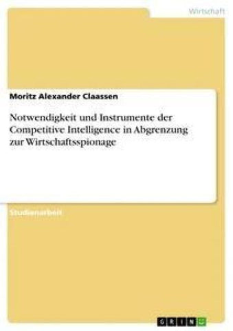 Notwendigkeit und Instrumente der  Competitive Intelligence in Abgrenzung zur Wirtschaftsspionage