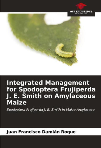 Integrated Management for Spodoptera Frujiperda J. E. Smith on Amylaceous Maize