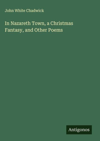 In Nazareth Town, a Christmas Fantasy, and Other Poems