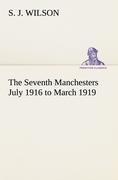 The Seventh Manchesters July 1916 to March 1919