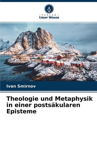 Theologie und Metaphysik in einer postsäkularen Episteme