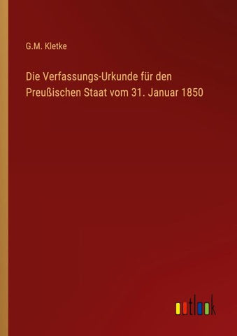 Die Verfassungs-Urkunde für den Preußischen Staat vom 31. Januar 1850