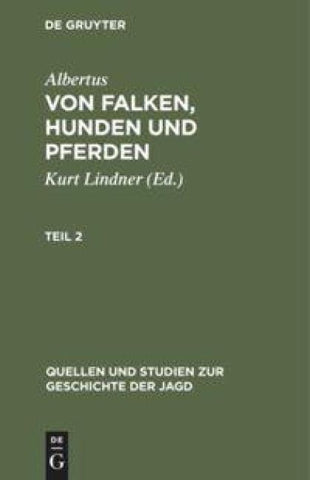 Albertus: Von Falken, Hunden und Pferden / Quellen und Studien zur Geschichte der Jagd 8