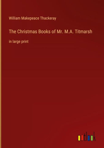 The Christmas Books of Mr. M.A. Titmarsh