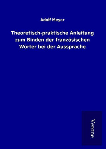 Theoretisch-praktische Anleitung zum Binden der französischen Wörter bei der Aussprache