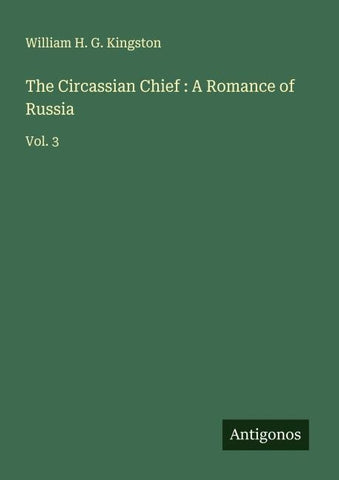 The Circassian Chief : A Romance of Russia