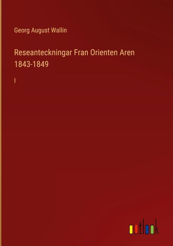 Reseanteckningar Fran Orienten Aren 1843-1849