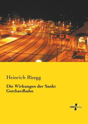 Die Wirkungen der Sankt Gotthardbahn