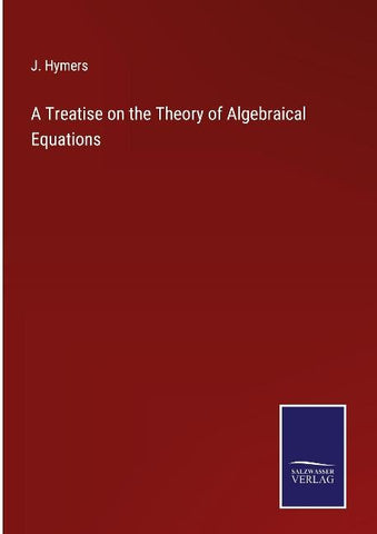 A Treatise on the Theory of Algebraical Equations