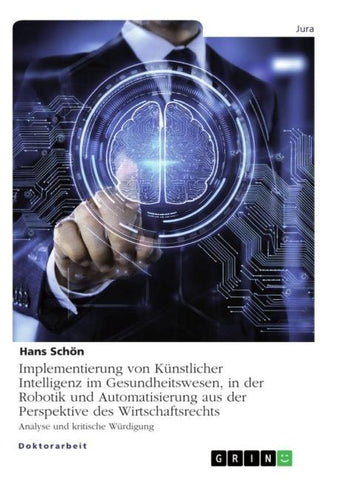 Implementierung von Künstlicher Intelligenz im Gesundheitswesen, in der Robotik und Automatisierung aus der Perspektive des Wirtschaftsrechts