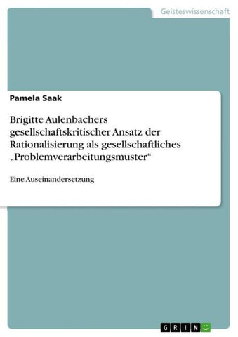 Brigitte Aulenbachers gesellschaftskritischer Ansatz der Rationalisierung als gesellschaftliches "Problemverarbeitungsmuster"