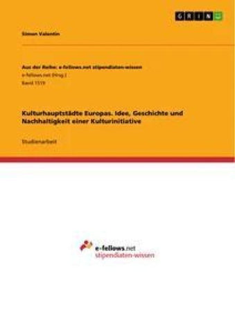 Kulturhauptstädte Europas. Idee, Geschichte und Nachhaltigkeit einer Kulturinitiative