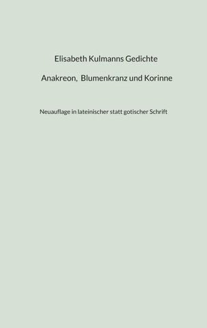 Elisabeth Kulmanns Gedichte - Anakreon, Blumenkranz und Korinne