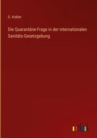Die Quarantäne-Frage in der internationalen Sanitäts-Gesetzgebung