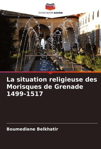 La situation religieuse des Morisques de Grenade 1499-1517