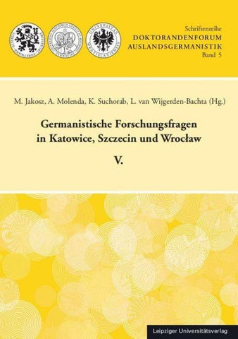 Germanistische Forschungsfragen in Katowice, Szczecin und Wrocław V.