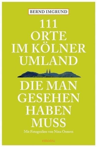 111 Orte im Kölner Umland, die man gesehen haben muß
