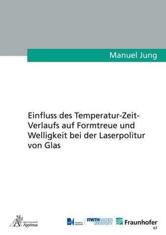 Einfluss des Temperatur-Zeit-Verlaufs auf Formtreue und Welligkeit bei der Laserpolitur von Glas