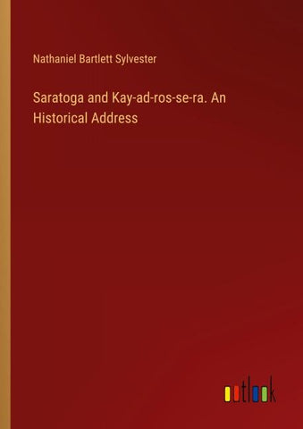 Saratoga and Kay-ad-ros-se-ra. An Historical Address