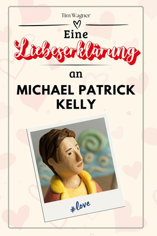 Eine Liebeserklärung an Michael Patrick Kelly