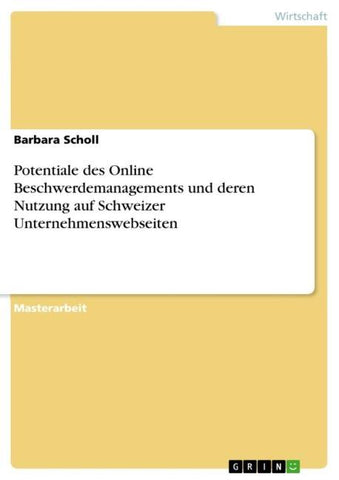 Potentiale des Online Beschwerdemanagements und deren Nutzung auf Schweizer Unternehmenswebseiten