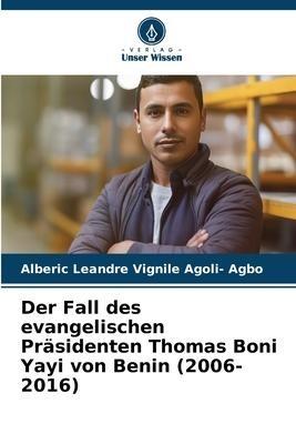 Der Fall des evangelischen Präsidenten Thomas Boni Yayi von Benin (2006-2016)