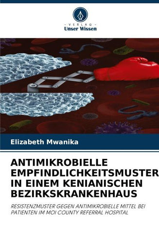 ANTIMIKROBIELLE EMPFINDLICHKEITSMUSTER IN EINEM KENIANISCHEN BEZIRKSKRANKENHAUS