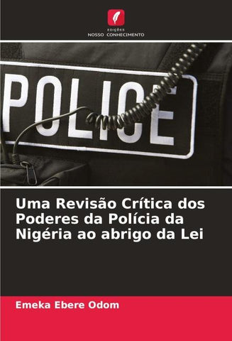 Uma Revisão Crítica dos Poderes da Polícia da Nigéria ao abrigo da Lei