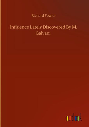 Influence Lately Discovered By M. Galvani