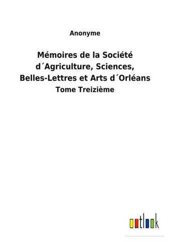 Mémoires de la Société d´Agriculture, Sciences, Belles-Lettres et Arts d´Orléans