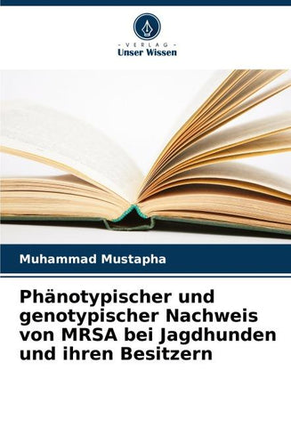 Phänotypischer und genotypischer Nachweis von MRSA bei Jagdhunden und ihren Besitzern