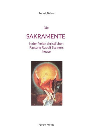 Die SAKRAMENTE - in der freien christlichen Fassung Rudolf Steiners