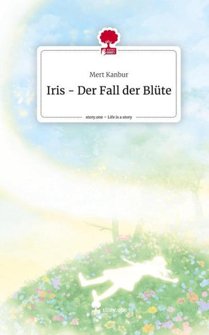 Iris - Der Fall der Blüte. Life is a Story - story.one