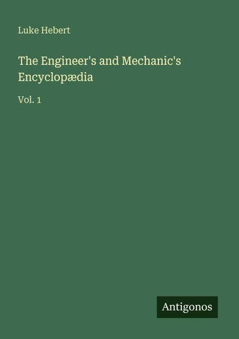 The Engineer's and Mechanic's Encyclopædia