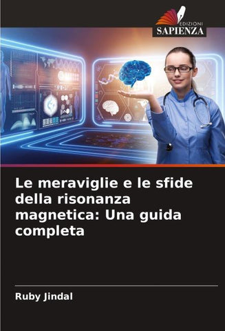 Le meraviglie e le sfide della risonanza magnetica: Una guida completa