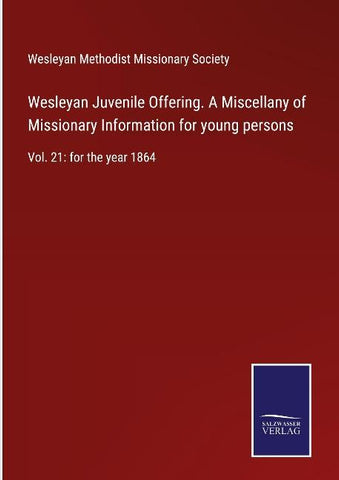 Wesleyan Juvenile Offering. A Miscellany of Missionary Information for young persons
