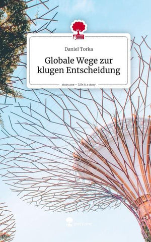 Globale Wege zur klugen Entscheidung. Life is a Story - story.one